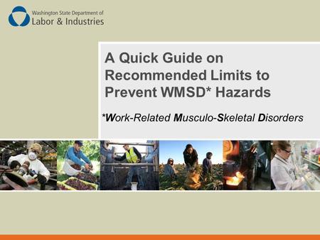 A Quick Guide on Recommended Limits to Prevent WMSD* Hazards *Work-Related Musculo-Skeletal Disorders.
