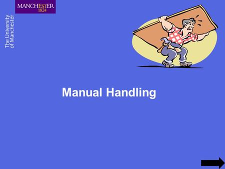 Manual Handling. Handling Activities that Present a Risk How do you know if there a risk of injury ? –Matter of your judgement Tend to be unpopular, difficult.