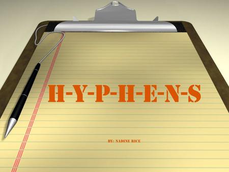 H-Y-P-H-E-N-S By: Nadine Rice. What is a hyphen? / Definition: The hyphen (-) is a punctuation mark used to join words or to separate syllables of a single.