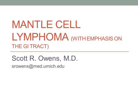MANTLE CELL Lymphoma (WITH EMPHASIS ON THE gi TRACT)
