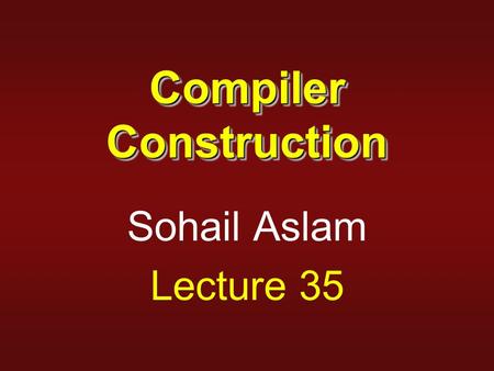 Compiler Construction Sohail Aslam Lecture 35. 2 IR Taxonomy IRs fall into three organizational categories 1.Graphical IRs encode the compiler’s knowledge.