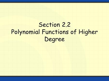 Section 2.2 Polynomial Functions of Higher Degree