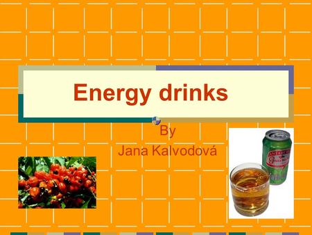 Energy drinks By Jana Kalvodová. Energy drinks beverages which contain legal stimulants, vitamins and minerals, including caffeine, guarana, taurine,