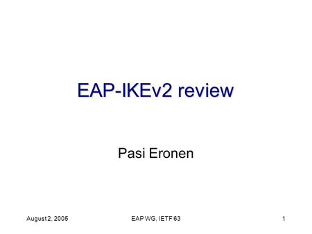 August 2, 2005EAP WG, IETF 631 EAP-IKEv2 review Pasi Eronen.