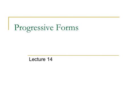 Progressive Forms Lecture 14. The Progressive Aspect The progressive aspect allows us to present an event in different ways: as unfolding in time (progressive.