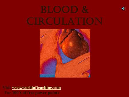 Blood & circulation Visit www.worldofteaching.comwww.worldofteaching.com For 100’s of free power points.