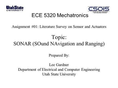 ECE 5320 Mechatronics Assignment #01: Literature Survey on Sensor and Actuators Topic: SONAR (SOund NAvigation and Ranging) Prepared By: Lee Gardner Department.