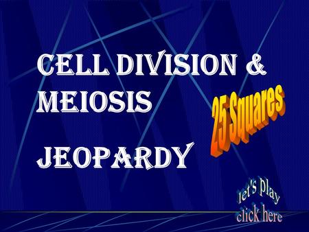 Cell Division & Meiosis Jeopardy