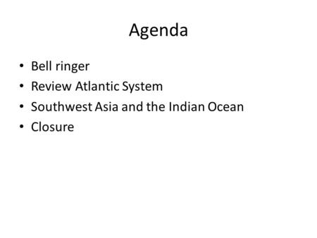 Agenda Bell ringer Review Atlantic System Southwest Asia and the Indian Ocean Closure.