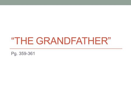 “The Grandfather” Pg. 359-361.