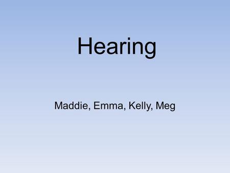 Hearing Maddie, Emma, Kelly, Meg Underlined words… guided notes FITB
