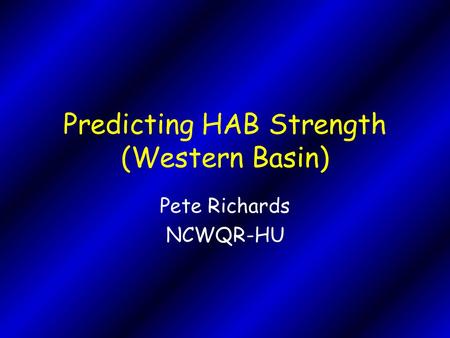Predicting HAB Strength (Western Basin) Pete Richards NCWQR-HU.