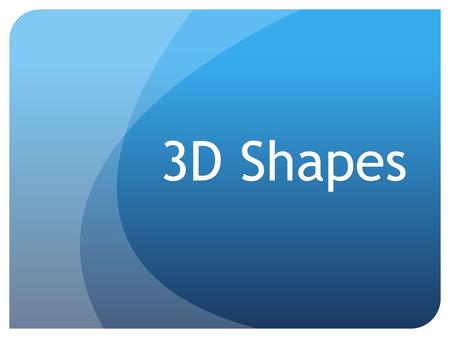 3D Shapes. Objectives Correctly identify properties in each of a range of 3D shapes. Become familiar with edges, corners and faces and how they construct.