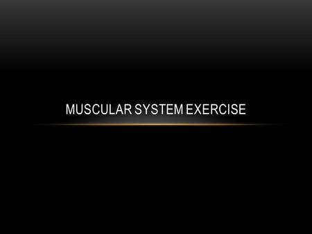 MUSCULAR SYSTEM EXERCISE. TYPES OF EXERCISE: Anaerobic Aerobic.