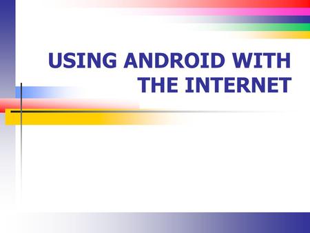 USING ANDROID WITH THE INTERNET. Slide 2 Network Prerequisites The following must be included so as to allow the device to connect to the network The.