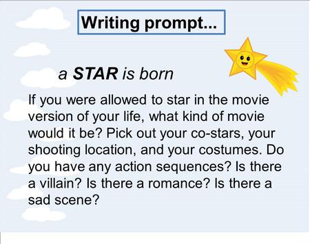 Writing prompt... a STAR is born