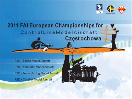 Organizer The FAI European Championships for Control Line Model Aircraft Aero Club of Częstochowa Known to be one of the best aero clubs among the members.