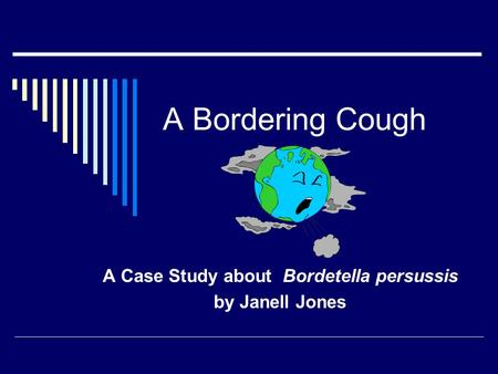 A Case Study about Bordetella persussis by Janell Jones