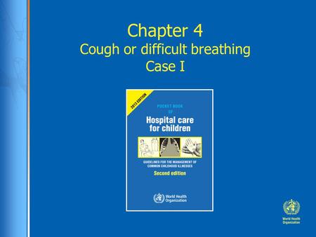 Chapter 4 Cough or difficult breathing Case I. Case study: Faizullo Faizullo is a 3-year old boy presented in the hospital with a 3 day history of cough.
