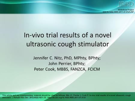 This article and any supplementary material should be cited as follows: Nitz JC, Perrier J, Cook P. In-vivo trial results of a novel ultrasonic cough stimulator.