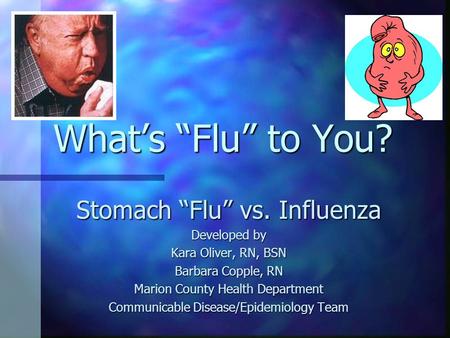 What’s “Flu” to You? Stomach “Flu” vs. Influenza Developed by