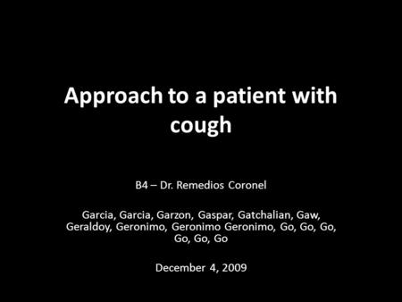 Approach to a patient with cough B4 – Dr. Remedios Coronel Garcia, Garcia, Garzon, Gaspar, Gatchalian, Gaw, Geraldoy, Geronimo, Geronimo Geronimo, Go,