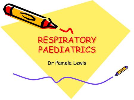 RESPIRATORY PAEDIATRICS Dr Pamela Lewis. OBJECTIVES History – Key points Examination Common respiratory problems in children.