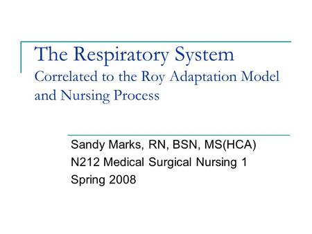 Sandy Marks, RN, BSN, MS(HCA) N212 Medical Surgical Nursing 1