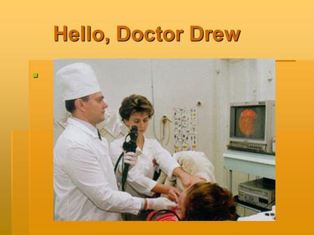 Hello, Doctor Drew Hello, Doctor Drew . Сегодня мы на уроке:   1. Повторим лексику по теме «болезни» и 2 формы глаголов   2. Закрепим прошедшее время.