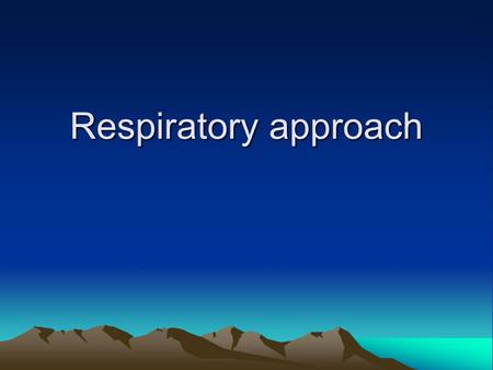 Respiratory approach.
