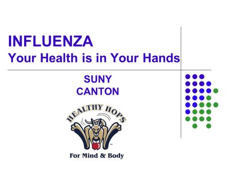 INFLUENZA Your Health is in Your Hands SUNY CANTON.