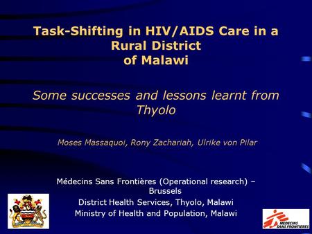Task-Shifting in HIV/AIDS Care in a Rural District of Malawi Some successes and lessons learnt from Thyolo Moses Massaquoi, Rony Zachariah, Ulrike von.