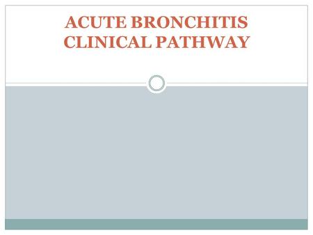 ACUTE BRONCHITIS CLINICAL PATHWAY