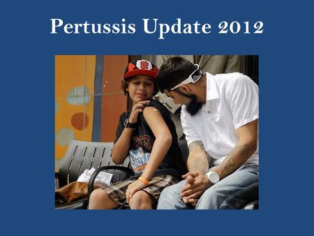 Pertussis Update 2012. Pertussis In CA & US 2012: CA – 169 (April) US (excluding CA) – 29,000 (September) 2010: CA - 9,394 US (excluding CA) – 18,156.