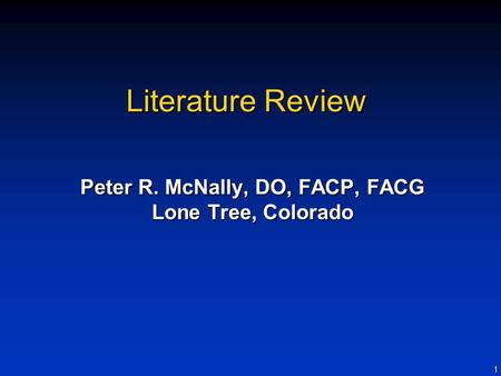 1 Literature Review Peter R. McNally, DO, FACP, FACG Lone Tree, Colorado.