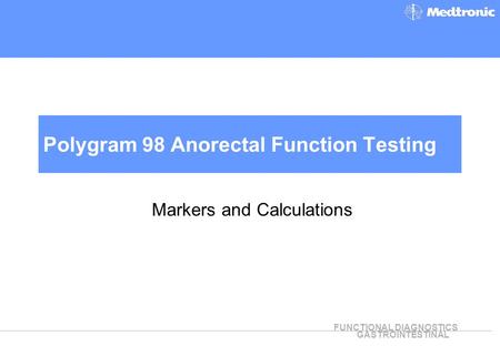 FUNCTIONAL DIAGNOSTICS GASTROINTESTINAL Polygram 98 Anorectal Function Testing Markers and Calculations.
