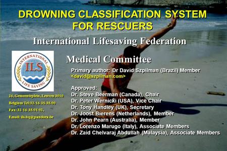 DROWNING CLASSIFICATION SYSTEM FOR RESCUERS International Lifesaving Federation Medical Committee International Lifesaving Federation Medical Committee.