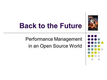 Back to the Future Performance Management in an Open Source World.
