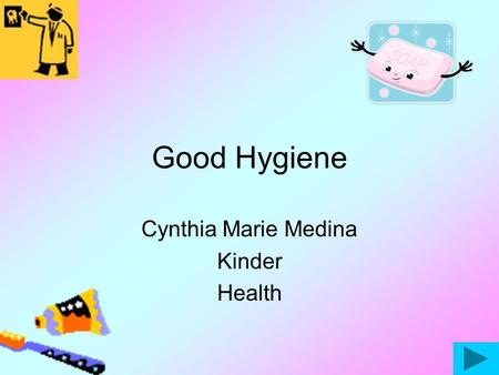 Good Hygiene Cynthia Marie Medina Kinder Health When we don’t wash our hands we get germs and they make us _____. sickhappy surprised.