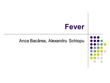 Fever Anca Bacârea, Alexandru Schiopu. Body Temperature Regulation The temperature within the deep tissues of the body (core temperature) is normally.