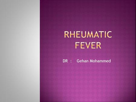 Rheumatic fever DR : Gehan Mohammed.