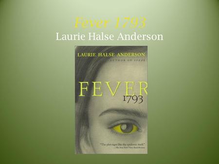 Fever 1793 Laurie Halse Anderson. Laurie Halse Anderson American author Born October 23, 1961 Began as a freelance journalist American history is her.