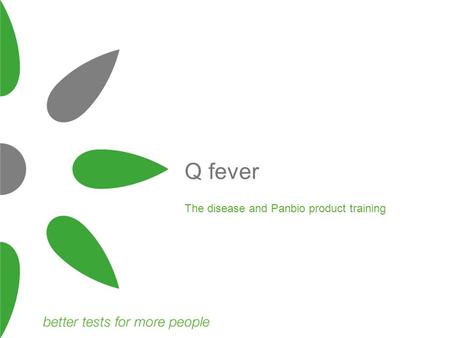 The disease and Panbio product training Q fever. Overview “Query” fever First described in Australia World wide zoonosis Caused by the bacterium Coxiella.