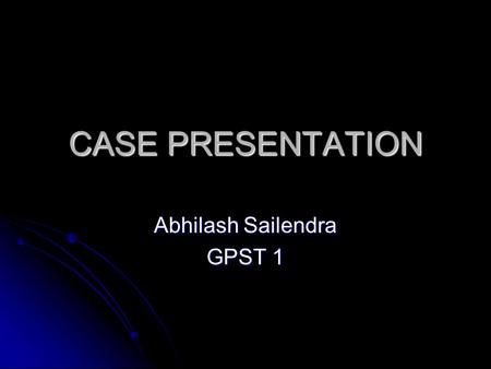 CASE PRESENTATION Abhilash Sailendra GPST 1. AN 18 MONTH OLD WITH FEVER AND RASH AN 18 MONTH OLD WITH FEVER AND RASH High fever for 4 days. Four days.