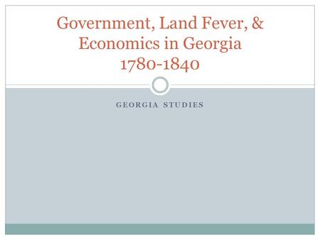 Government, Land Fever, & Economics in Georgia