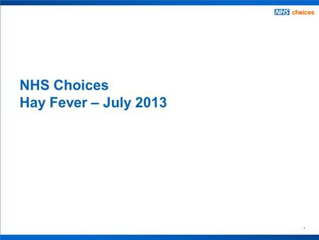 1 NHS Choices Hay Fever – July 2013. 2 Contents – by data sources Webtrends  Visits to hay fever related pages  Percentage of NHS Choices traffic which.