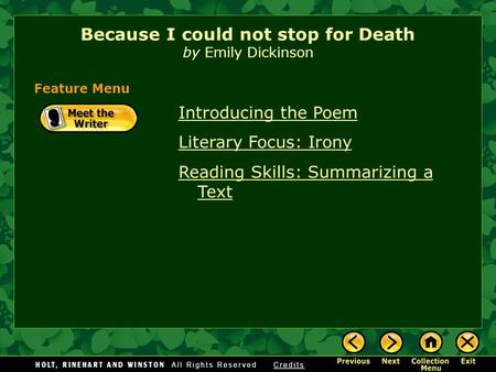 Introducing the Poem Literary Focus: Irony Reading Skills: Summarizing a Text Because I could not stop for Death by Emily Dickinson Feature Menu.