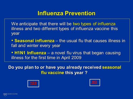 Influenza Prevention We anticipate that there will be two types of influenza illness and two different types of influenza vaccine this year Seasonal influenza.