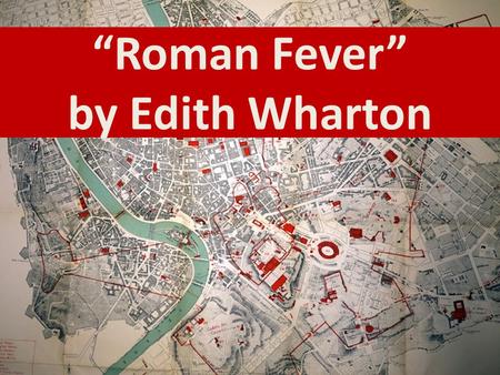 “Roman Fever” by Edith Wharton