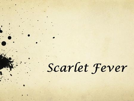 Scarlet Fever. The Symptoms Of Scarlet Fever The most obvious sign of scarlet fever is a rash. It will look like sunburn with little bumps that will itch.